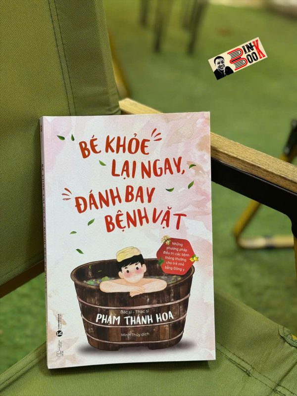 BÉ KHỎE LẠI NGAY, ĐÁNH BAY BỆNH VẶT– Bác sĩ-Thạc sĩ Phạm Thánh Hoa – Minh Thùy dịch – Thái Hà Books