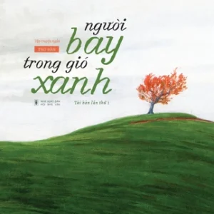 NGƯỜI BAY TRONG GIÓ XANH – Phạm Duy Nghĩa - Tao Đàn – NXB Hội Nhà Văn