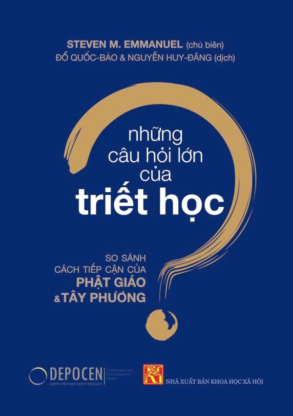 NHỮNG CÂU HỎI LỚN CỦA TRIẾT HỌC - So Sánh Cách Tiếp Cận Của Phật Giáo Và Tây Phương - Steven M. Emmanuel - Đỗ Quốc Bảo, Nguyễn Huy Đăng dịch - Trung tâm XB Sách Quốc Tế - NXB KHXH