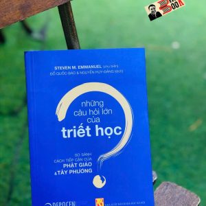 NHỮNG CÂU HỎI LỚN CỦA TRIẾT HỌC - So Sánh Cách Tiếp Cận Của Phật Giáo Và Tây Phương - Steven M. Emmanuel - Đỗ Quốc Bảo, Nguyễn Huy Đăng dịch - Trung tâm XB Sách Quốc Tế - NXB KHXH