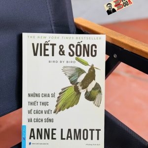 VIẾT & SỐNG – Những Chia Sẻ Thiết Thực Về Cách Viết Và Cách Sống  – Anne Lamott – Phương Ánh dịch – First News