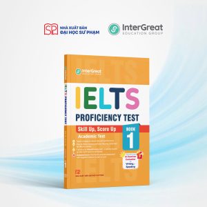 IELTS PROFICIENCY TEST (Skill up, Score up)  – InterGreat – NXB Đại học Sư phạm