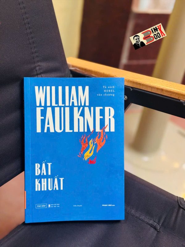 BẤT KHUẤT – William Faulkner – Phạm Văn dịch - Tao Đàn – NXB Hội Nhà văn