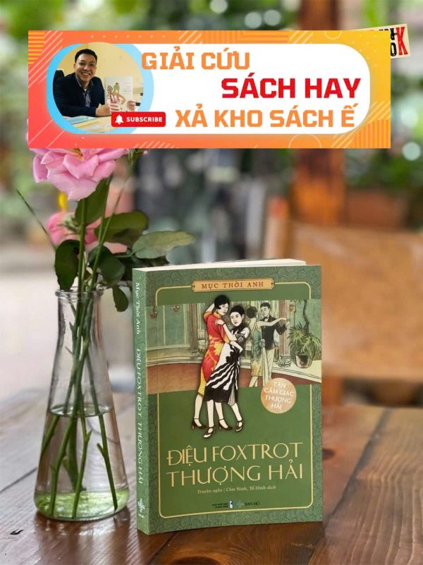 [GIẢI CỨU SÁCH HAY – XẢ KHO CHỐNG Ế 55%] ĐIỆU FOXTROT THƯỢNG HẢI – Mục Thời Anh – Cẩm Ninh, Tố Hinh dịch – San Hô Books