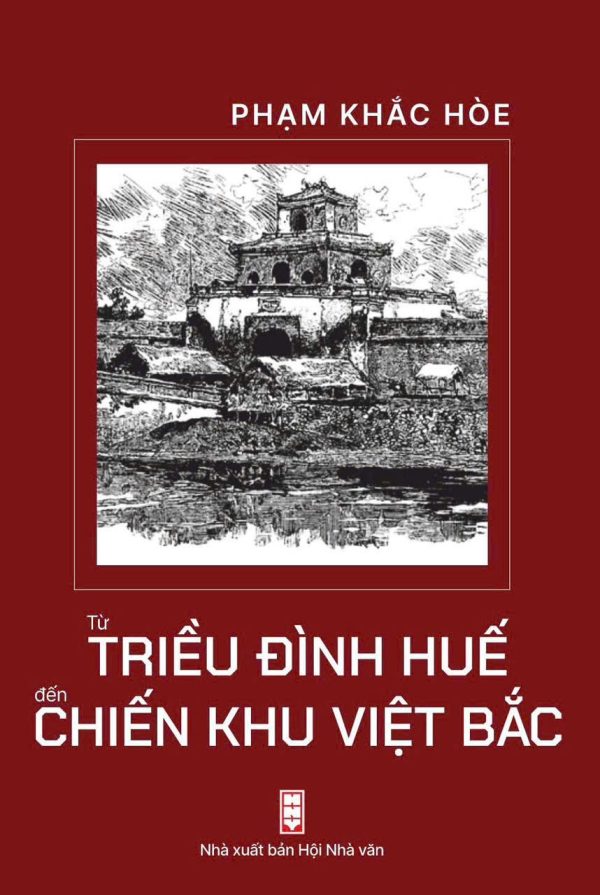 TỪ TRIỀU ĐÌNH HUẾ ĐẾN CHIẾN KHU VIỆT BẮC – Phạm Khắc Hòe – NXB Hội Nhà Văn