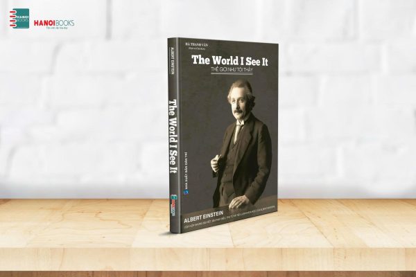 (Tái bản năm 2025) THE WORLD AS I SEE IT – THẾ GIỚI NHƯ TÔI THẤY - Albert Einstein - HanoiBooks