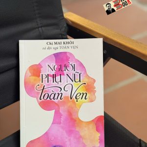 NGƯỜI PHỤ NỮ TOÀN VẸN – Chị Mai Khôi và đội ngũ Toàn Vẹn – Thiện Tri Thức