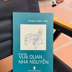 KỂ CHUYỆN VUA QUAN NHÀ NGUYỄN – Phạm Khắc Hòe – NXB Hội Nhà Văn