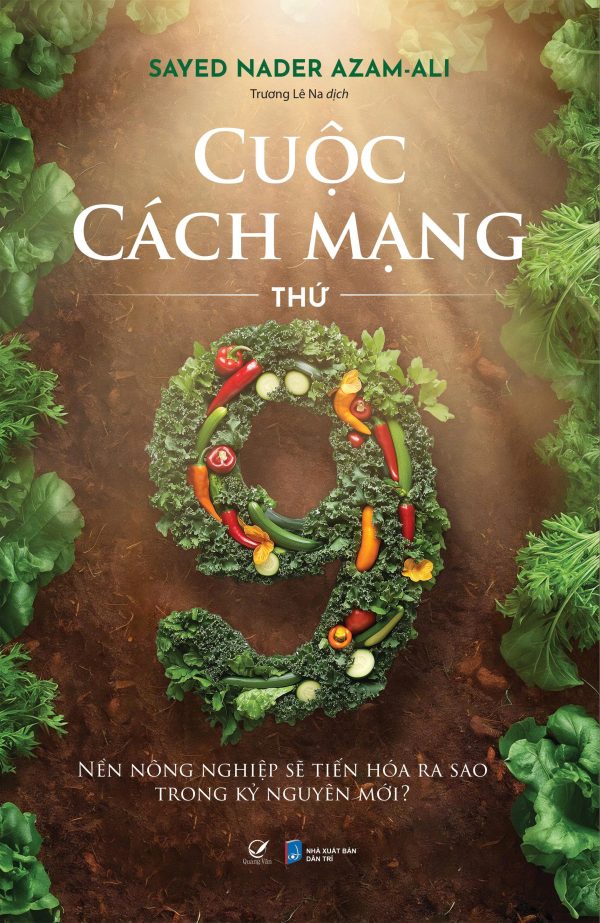 CUỘC CÁCH MẠNG THỨ CHÍN - NỀN NÔNG NGHIỆP SẼ TIẾN HÓA RA SAO TRONG KỶ NGUYÊN MỚI? - Giáo sư Sayed Azam-Ali - Trương Lê Na dịch – Quảng Văn – NXB Dân Trí