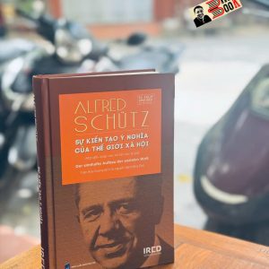 [Bìa cứng] SỰ KIẾN TẠO Ý NGHĨA CỦA THẾ GIỚI XÃ HỘI – Alfred Schütz - Trần Hữu Quang dịch -  IRED Books - NXB Dân Trí