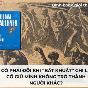 BẤT KHUẤT – William Faulkner – Phạm Văn dịch - Tao Đàn – NXB Hội Nhà văn
