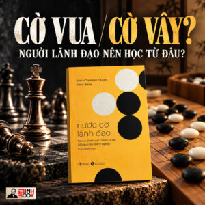 NƯỚC CỜ LÃNH ĐẠO - TƯ DUY CHIẾN LƯỢC TỪ BÀN CỜ VÂY ĐẾN QUẢN TRỊ DOANH NGHIỆP – Jean-Christian Fauvet - Marc Simia - Phạm Việt Khôi dịch - Thái Hà Books