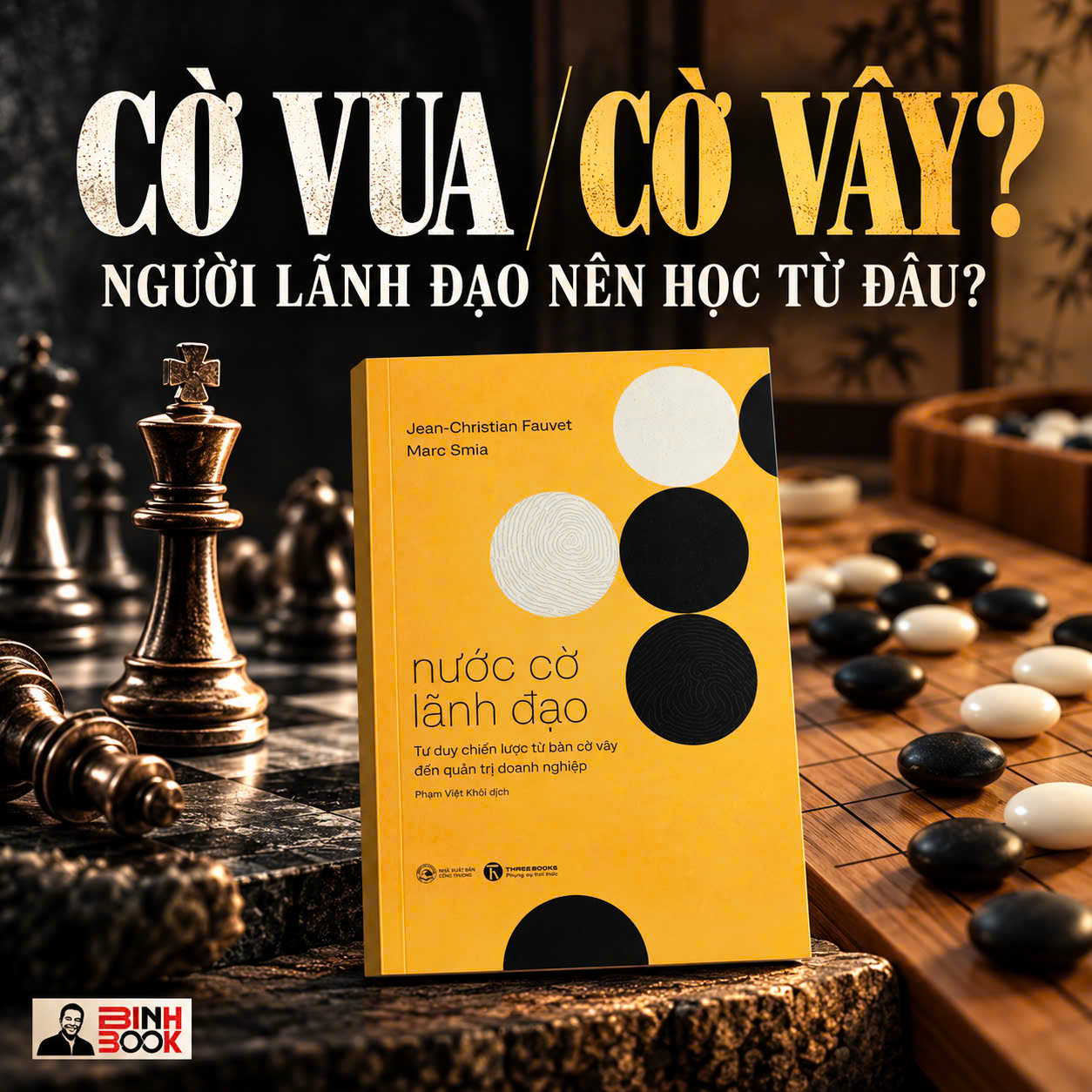 NƯỚC CỜ LÃNH ĐẠO - TƯ DUY CHIẾN LƯỢC TỪ BÀN CỜ VÂY ĐẾN QUẢN TRỊ DOANH NGHIỆP – Jean-Christian Fauvet - Marc Simia - Phạm Việt Khôi dịch - Thái Hà Books
