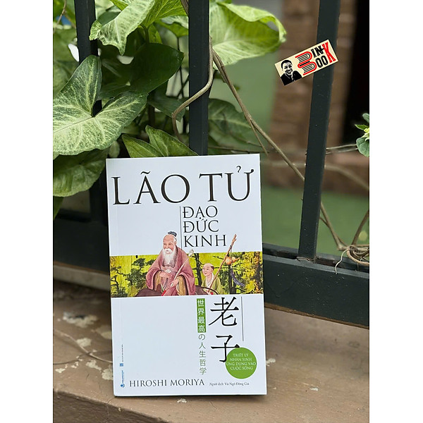 LÃO TỬ - ĐẠO ĐỨC KINH - Triết lý nhân sinh ứng dụng vào cuộc sống - Hiroshi Moriya – Văn Lang