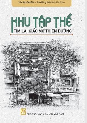 KHU TẬP THỂ - TÌM LẠI GIẤC MƠ THIÊN ĐƯỜNG – Trần Hậu Yên Thế, Đinh Hồng Hải (Đồng Chủ biên) - Edubook – NXB Giáo dục Việt Nam