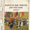 (Bìa cứng) QUAN HỆ VIỆT NAM - TRUNG HOA DƯỚI TRIỀU THANH - Lại Tông Thành - Nguyễn Duy Chính dịch – Tao Đàn Thư Quán – NXB Thông Tin Và Truyền Thông
