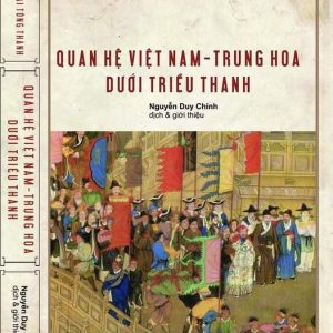 (Bìa cứng) QUAN HỆ VIỆT NAM - TRUNG HOA DƯỚI TRIỀU THANH - Lại Tông Thành - Nguyễn Duy Chính dịch – Tao Đàn Thư Quán – NXB Thông Tin Và Truyền Thông