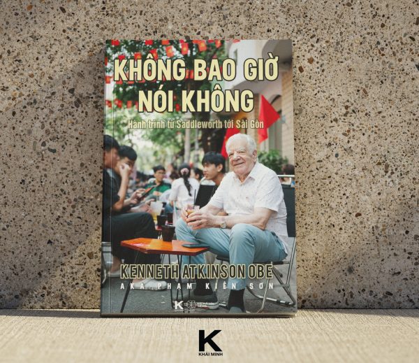 KHÔNG BAO GIỜ NÓI KHÔNG: Hành trình từ Saddleworth tới Sài Gòn - Khải Minh Books
