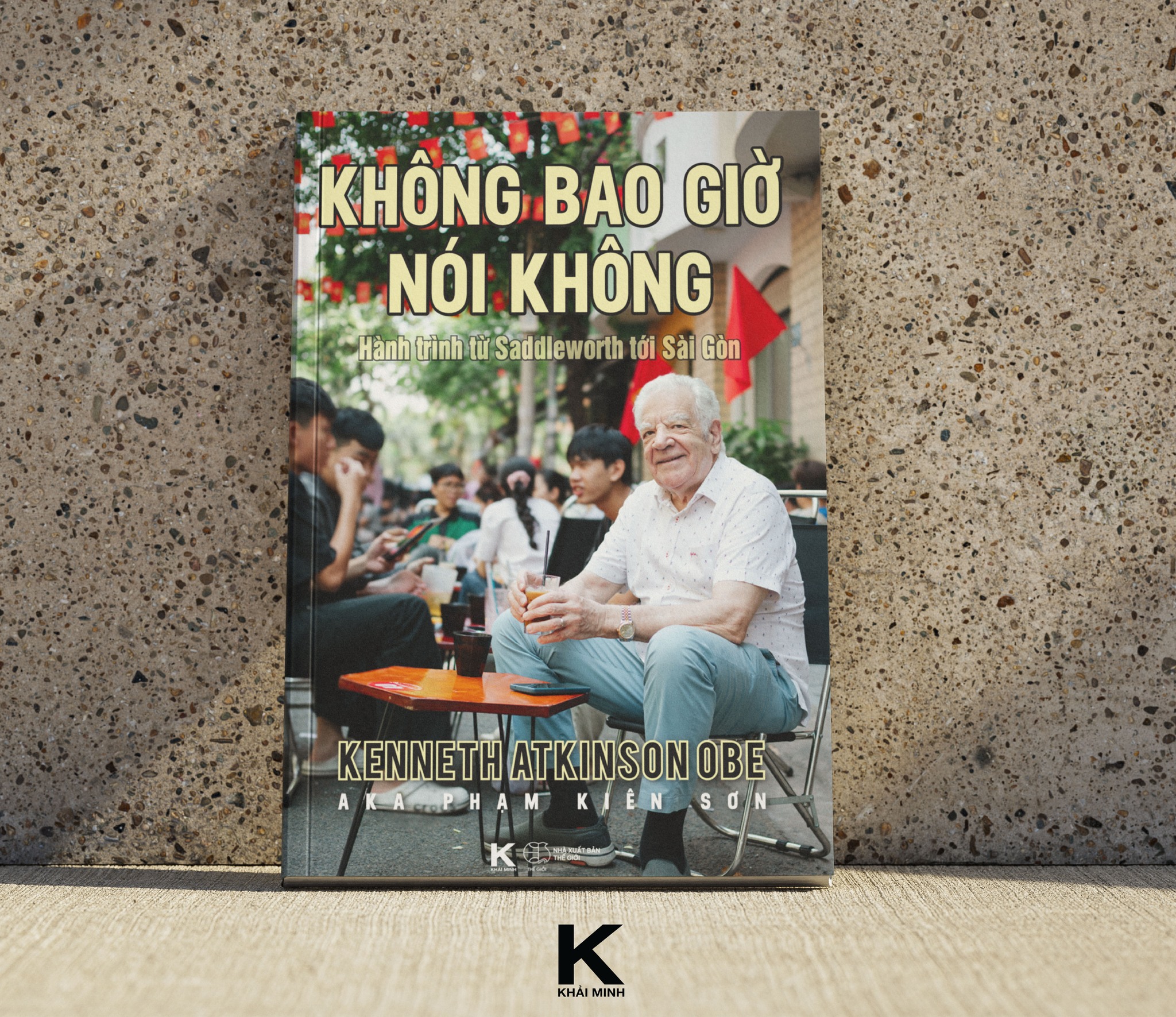 KHÔNG BAO GIỜ NÓI KHÔNG: Hành trình từ Saddleworth tới Sài Gòn - Khải Minh Books