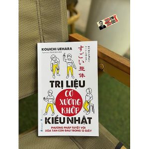 TRỊ LIỆU CƠ XƯƠNG KHỚP KIỂU NHẬT – Kouichi Uehara - Phạm Kim Anh dịch – Văn Lang Books - NXB Thanh Hóa