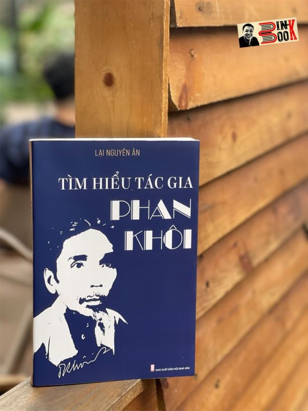 TÌM HIỂU TÁC GIA PHAN KHÔI – Lại Nguyên Ân – Tri Thức Trẻ - NXB Hội Nhà văn