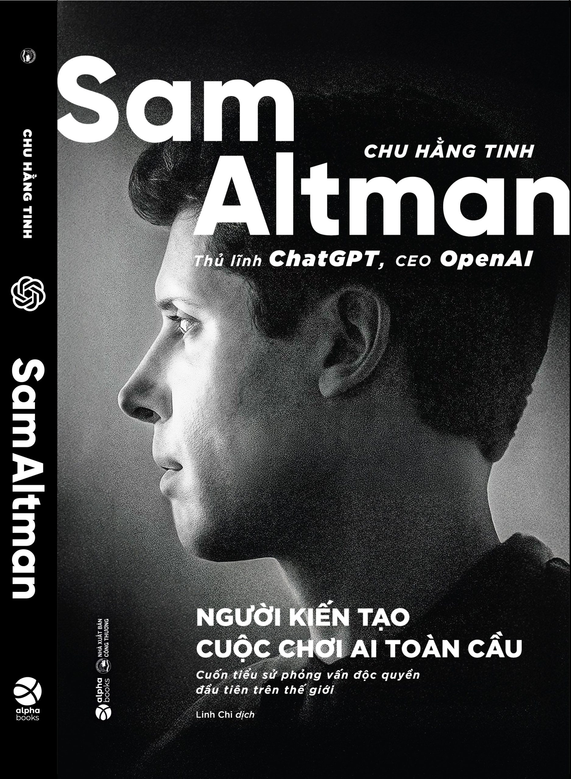 SAM ALTMAN - Người Kiến Tạo Cuộc Chơi AI Toàn Cầu - Chu Hằng Tinh - Linh Chi dịch - Alpha Books