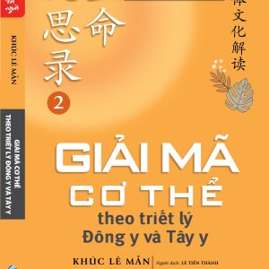GIẢI MÃ CƠ THỂ THEO TRIẾT LÝ ĐÔNG Y VÀ TÂY Y - Khúc Lê Mẫn - Lê Tiến Thành dịch -  Văn Lang Books