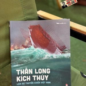 THẦN LONG KÍCH THỦY - Lịch Sử Thuyền Chiến Việt Nam - Đông Nguyễn, Kaovjets Ngujens - NXB Kim Đồng