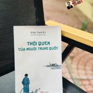 THÓI QUEN CỦA NGƯỜI TRUNG QUỐC - Khâu Trạch Kỳ - Hoàng Minh Quân dịch - NXB Phụ Nữ Việt Nam