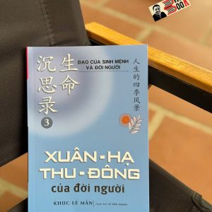 XUÂN, HẠ, THU, ĐÔNG CỦA ĐỜI NGƯỜI - Đạo Của Sinh Mệnh Và Đời Người - Khúc Lê Mẫn - Lê Tiến Thành dịch - Văn Lang Books
