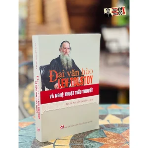 ĐẠI VĂN HÀO LEV TOLSTOY VÀ NGHỆ THUẬT TIỂU THUYẾT - Nguyền Trường Lịch - Nxb Chính trị Quốc gia Sự thật