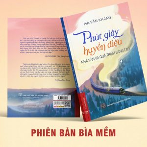 (BÌA MỀM) PHÚT GIÂY HUYỀN DIỆU – NHÀ VĂN VÀ PHÚT GIÂY SÁNG TẠO - Ma Văn Kháng – NXB Đại học Sư Phạm
