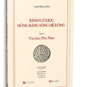 Khảo cổ học Đồng bằng sông Mê Kông Tập III: Văn hóa Phù Nam - Louis Malleret - NXB Tổng hợp TP.HCM