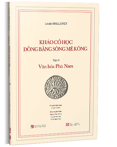 Khảo cổ học Đồng bằng sông Mê Kông Tập III: Văn hóa Phù Nam - Louis Malleret - NXB Tổng hợp TP.HCM