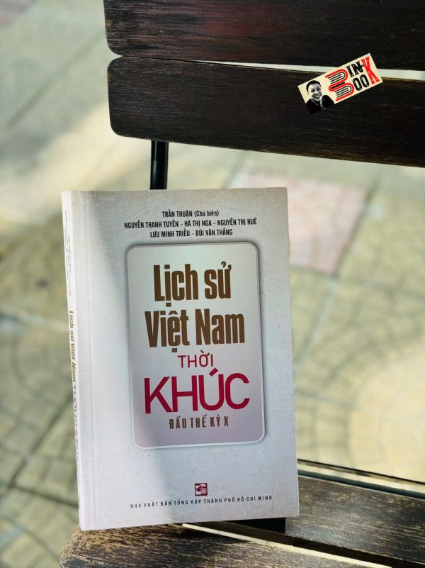 LỊCH SỬ VIỆT NAM THỜI KHÚC ĐẦU THẾ KỶ X - Trần Thuận (Chủ biên) – NXB Tổng hợp Thành phố Hồ Chí Minh