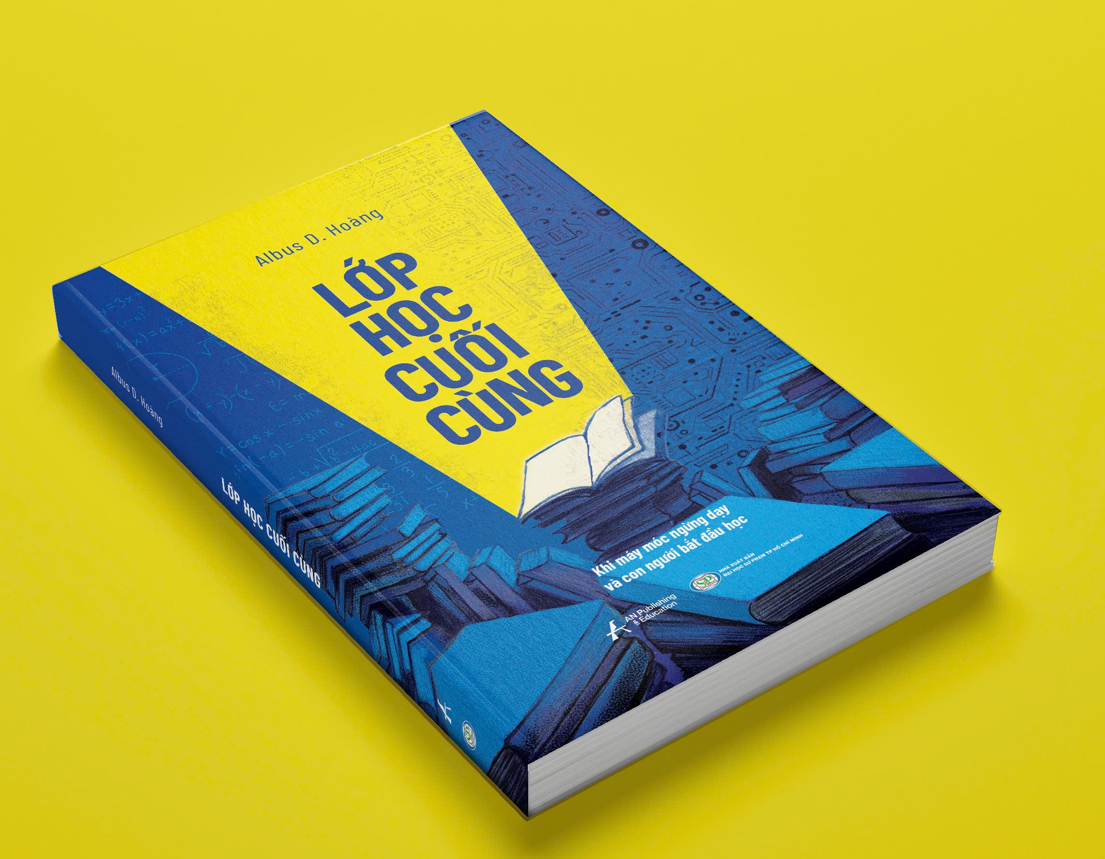 LỚP HỌC CUỐI CÙNG - KHI MÁY MÓC NGỪNG DẠY VÀ CON NGƯỜI BẮT ĐẦU HỌC - Albus D.Hoàng - AnBooks