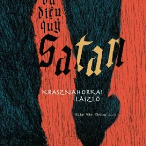 (Tác phẩm đoạt Nobel Văn Chương 2025) VŨ ĐIỆU QUỶ SATAN – Krasznahorkai László – Nhã Nam - NXB Văn Học