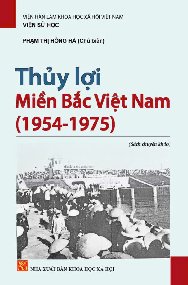 THỦY LỢI MIỀN BẮC VIỆT NAM (1954-1975)  - Phạm Thị Hồng Hà (chủ biên) - NXB KHXH
