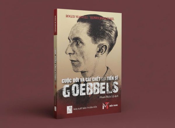 CUỘC ĐỜI VÀ CÁI CHẾT CỦA TIẾN SĨ GOEBBELS - Roger Manvell & Heinrich Fraenkel- Sách Miền Trung