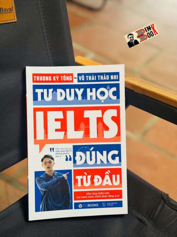 TƯ DUY HỌC IELTS ĐÚNG TỪ ĐẦU- Chìa khóa để chinh phục band điểm cao ngay từ những bước khởi đầu - Zenbooks