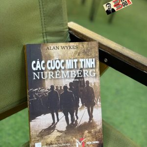 CÁC CUỘC MÍT TINH NUREMBERG – Alan Wykes – Hồng Nhung dịch - Miền Trung - NXB Thuận Hóa