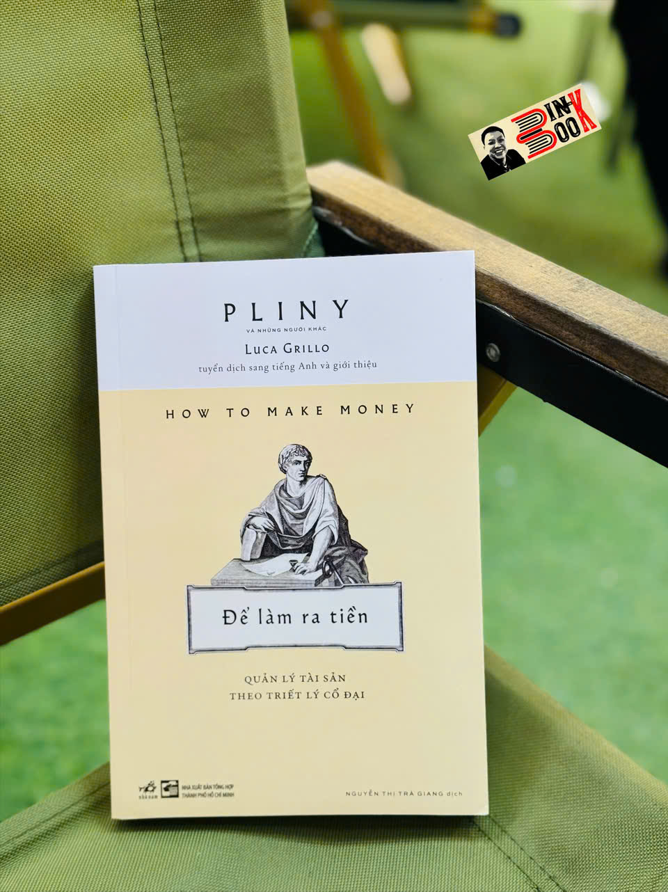 ĐỂ LÀM RA TIỀN - QUẢN LÝ TÀI SẢN THEO TRIẾT LÝ CỔ ĐẠI - Pliny Luca Grillo – Nhã Nam – NXB Tổng hợp TPHCM