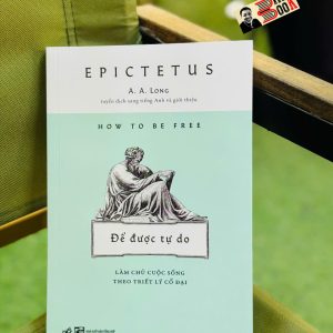 ĐỂ ĐƯỢC TỰ DO - LÀM CHỦ CUỘC SỐNG THEO TRIẾT LÝ CỔ ĐẠI – Epictetus – Hoàng Ngọc Diệu dịch – Nhã Nam – NXB Tổng hợp HCM