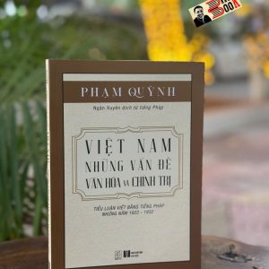 VIỆT NAM NHỮNG VẤN ĐỀ VĂN HÓA VÀ CHÍNH TRỊ – Phạm Quỳnh - Đông Tây - NXB Hà Nội