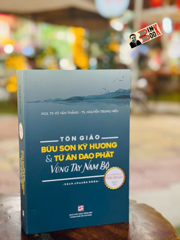 TÔN GIÁO - BỬU SƠN KỲ HƯƠNG VÀ TỨ ÂN ĐẠO PHẬT VÙNG TÂY NAM BỘ - PGS. TS Võ Văn Thắng - TS. Nguyễn Trung Hiếu - NXB Tổng hợp HCM