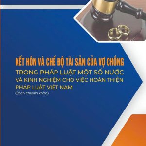 KẾT HÔN VÀ CHẾ ĐỘ TÀI SẢN CỦA VỢ CHỒNG TRONG PHÁP LUẬT MỘT SỐ NƯỚC VÀ KINH NGHIỆM TRONG VIỆC HOÀN THIỆN PHÁP LUẬT TẠI VIỆT NAM – Bùi Minh Hồng – NXB Chính trị quốc gia sự thật