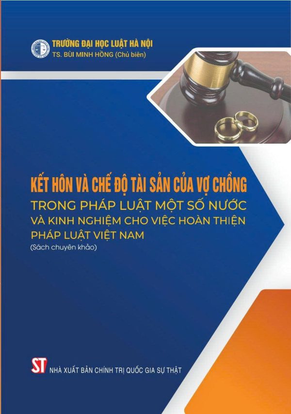 KẾT HÔN VÀ CHẾ ĐỘ TÀI SẢN CỦA VỢ CHỒNG TRONG PHÁP LUẬT MỘT SỐ NƯỚC VÀ KINH NGHIỆM TRONG VIỆC HOÀN THIỆN PHÁP LUẬT TẠI VIỆT NAM – Bùi Minh Hồng – NXB Chính trị quốc gia sự thật