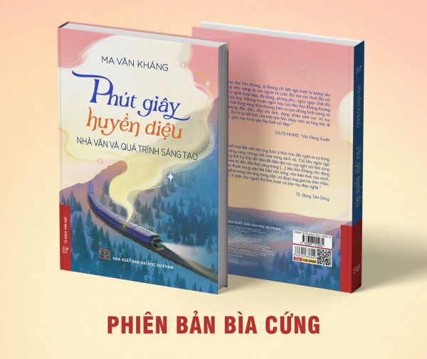 (BÌA CỨNG)PHÚT GIÂY HUYỀN DIỆU – NHÀ VĂN VÀ PHÚT GIÂY SÁNG TẠO - Ma Văn Kháng – NXB Đại học Sư Phạm