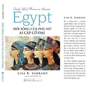 ĐỜI SỐNG CỦA PHỤ NỮ AI CẬP CỔ ĐẠI - Lisa K. Sabbahy – Văn Lang Books