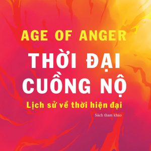 THỜI ĐẠI CUỒNG NỘ - Pankaj Mishra – PhanBook